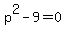 p%5E2+-+9+=+0
