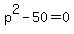 p%5E2+-50+=+0