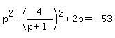 p%5E2-%284%2F%28p%2B1%29%29%5E2%2B2p=-53
