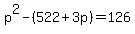 p%5E2-%28522%2B3p%29=126
