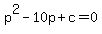 p%5E2-10p%2Bc=0