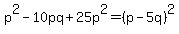 p%5E2-10pq%2B25p%5E2=%28p-5q%29%5E2