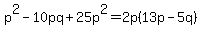 p%5E2-10pq%2B25p%5E2=2p%2813p-5q%29