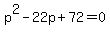 p%5E2-22p%2B72=0