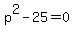 p%5E2-25=0