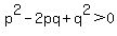 p%5E2-2pq%2Bq%5E2+%3E+0