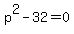 p%5E2-32=0