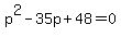 p%5E2-35p%2B48=0
