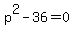 p%5E2-36=0