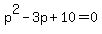 p%5E2-3p%2B10=0