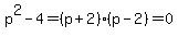 p%5E2-4=%28p%2B2%29%28p-2%29=0
