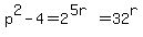 p%5E2-4+=+2%5E%285r%29+=+32%5Er