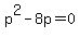 p%5E2-8p+=+0