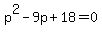 p%5E2-9p%2B18+=+0
