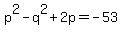 p%5E2-q%5E2%2B2p=-53