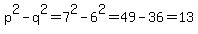 p%5E2-q%5E2=7%5E2-6%5E2=49-36=13