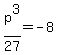 p%5E3%2F27+=+-8