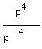 p%5E4%2F%28p%5E%28-4%29%29