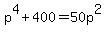 p%5E4+%2B+400+=+50p%5E2