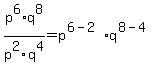 p%5E6%2Aq%5E8%2Fp%5E2q%5E4+=+p%5E%286-2%29q%5E%288-4%29