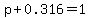 p+%2B+0.316+=+1