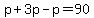 p+%2B+3p+-+p+=+90