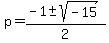 p+=+%28-1%2B-sqrt%28-15%29%29%2F2