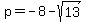 p+=+-8+-+sqrt%2813%29