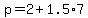 p+=+2+%2B+1.5%2A7