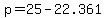p+=+25+-+22.361
