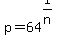 p+=+64%5E%281%2Fn%29