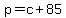 p+=+c+%2B+85