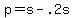 p+=+s+-+.2s