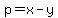 p+=+x+-+y