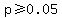 p+%3E=+0.05