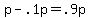 p+-+.1p+=+.9p
