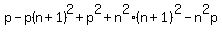 p+-+p%28n%2B1%29%5E2+%2B+p%5E2+%2B+n%5E2%28n%2B1%29%5E2+-+n%5E2p