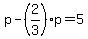 p-%282%2F3%29p+=+5