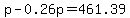 p-0.26p=461.39