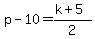 p-10=%28k%2B5%29%2F2