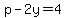 p-2y=4