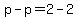 p-p=2-2