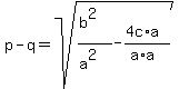 p-q=sqrt%28%28b%5E2%29%2F%28a%5E2%29-%284c%2Aa%29%2F%28a%2Aa%29%29