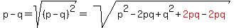 p-q=sqrt%28%28p-q%29%5E2%29=sqrt%28p%5E2-2pq%2Bq%5E2%2Bred%282pq%29-red%282pq%29%29