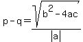 p-q=sqrt%28b%5E2-4ac%29%2Fabs%28a%29