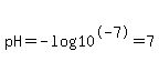 pH=-log%2810%5E-7%29=7
