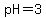 pH=3