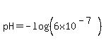 pH+=+-log%28%286.0x10%5E%28-7%29%29%29