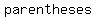 parentheses