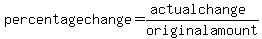 percentage+change+=+%28actual+change%29%2Foriginal+amount
